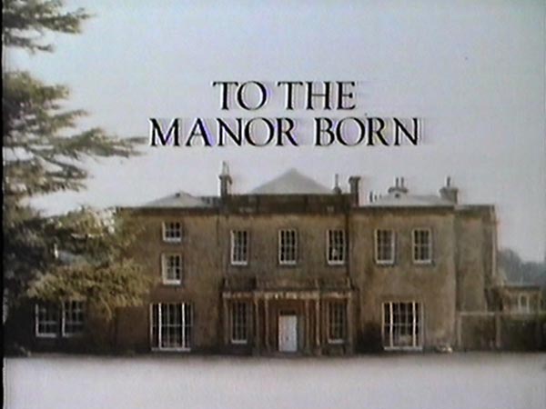 To The Manor Born - Click Image to Close